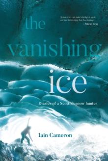 The Vanishing Ice : Diaries of a Scottish snow hunter