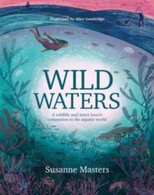 Wild Waters : A wildlife and water lover's companion to the aquatic world