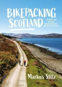 Bikepacking Scotland : 20 multi-day Cycling Adventures Off The Beaten Track