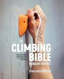 The Climbing Bible: Managing Injuries : Injury prevention and rehabilitation for climbing and bouldering