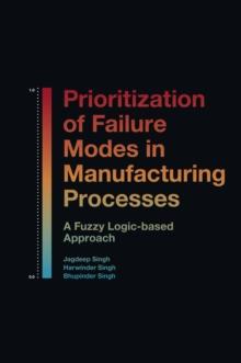 Prioritization of Failure Modes in Manufacturing Processes : A Fuzzy Logic-based Approach