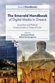 The Emerald Handbook of Digital Media in Greece : Journalism and Political Communication in Times of Crisis