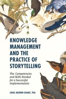 Knowledge Management and the Practice of Storytelling : The Competencies and Skills Needed for a Successful Implementation