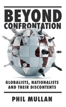 Beyond Confrontation : Globalists, Nationalists and Their Discontents