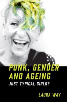 Punk, Gender and Ageing : Just Typical Girls?