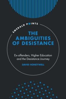 The Ambiguities of Desistance : Ex-offenders, Higher Education and the Desistance Journey