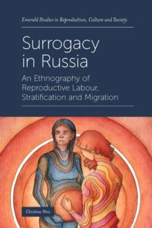 Surrogacy in Russia : An Ethnography of Reproductive Labour, Stratification and Migration