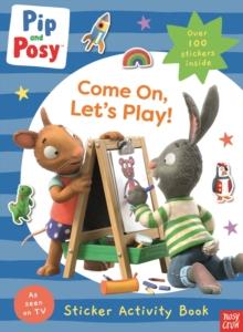 Pip and Posy: Come On, Let's Play! - Sticker Book