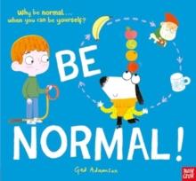 Be Normal! : Why be normal . . . when you can be yourself?