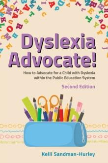 Dyslexia Advocate! Second Edition : How to Advocate for a Child with Dyslexia within the Public Education System