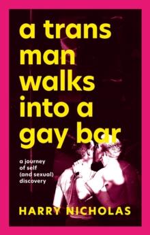 A Trans Man Walks Into a Gay Bar : A Journey of Self (and Sexual) Discovery