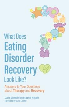 What Does Eating Disorder Recovery Look Like? : Answers to Your Questions about Therapy and Recovery