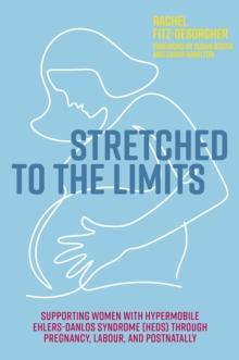 Stretched to the Limits : Supporting Women with Hypermobile Ehlers-Danlos Syndrome (hEDS) Through Pregnancy, Labour, and Postnatally