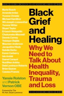 Black Grief and Healing : Why We Need to Talk About Health Inequality, Trauma and Loss