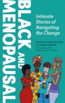 Black and Menopausal : Intimate Stories of Navigating the Change