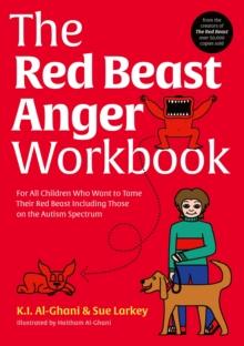 The Red Beast Anger Workbook : For All Children Who Want to Tame Their Red Beast Including Those on the Autism Spectrum