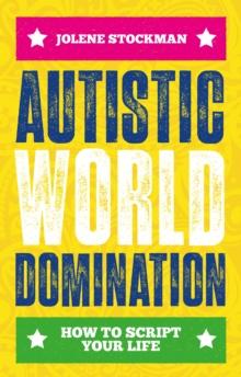 Autistic World Domination : How to Script Your Life