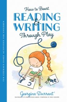 How to Boost Reading and Writing Through Play : Fun Literacy-Based Activities for Children