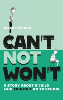 Can't Not Won't : A Story About A Child Who Couldn't Go To School