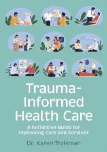 Trauma-Informed Health Care : A Reflective Guide for Improving Care and Services