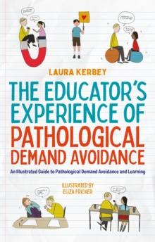 The Educators Experience of Pathological Demand Avoidance : An Illustrated Guide to Pathological Demand Avoidance and Learning