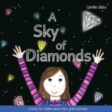 A Sky of Diamonds : A story for children about loss, grief and hope