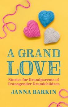 A Grand Love : Stories for Grandparents of Transgender Grandchildren