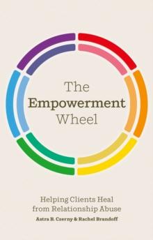 The Empowerment Wheel : Helping Clients Heal from Relationship Abuse