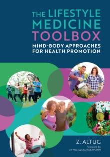 The Lifestyle Medicine Toolbox : Mind-Body Approaches for Health Promotion