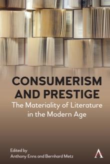 Consumerism and Prestige : The Materiality of Literature in the Modern Age