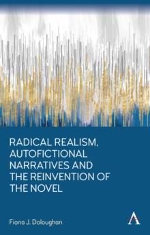 Radical Realism, Autofictional Narratives and the Reinvention of the Novel