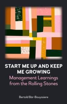 Start Me Up and Keep Me Growing : Management Learnings from the Rolling Stones