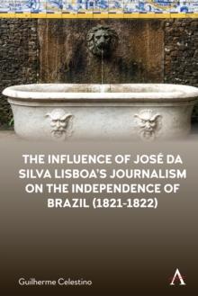 The Influence of Jose da Silva Lisboa's Journalism on the Independence of Brazil (1821-1822)