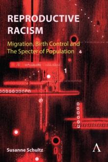 Reproductive racism : Migration, Birth Control and The Specter of Population