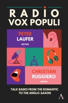 Radio Vox Populi : Talk Radio from the Romantic to the Anglo-Saxon