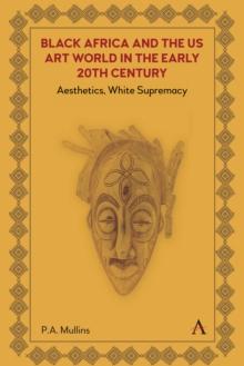 Black Africa and the US Art World in the Early 20th Century : Aesthetics, White Supremacy