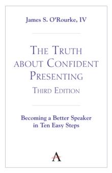 The Truth about Confident Presenting, 3rd Edition : Becoming a Better Speaker in Ten Easy Steps