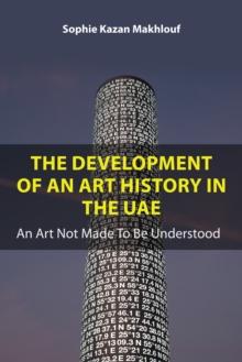 The Development of An Art History in the UAE : An Art Not Made To Be Understood