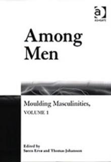 Among Men : Moulding Masculinities, Volume 1