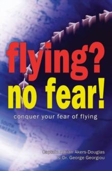 Flying, No Fear! : Conquer Your Fear of Flying