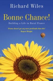 Bonne Chance! : Building a Life in Rural France