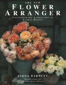 The New Flower Arranger : Contemporary approaches to floral design