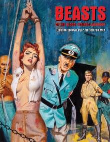 Beasts Of The Blood-stained Jackboot : Illustrated WW2 Pulp Fiction For Men