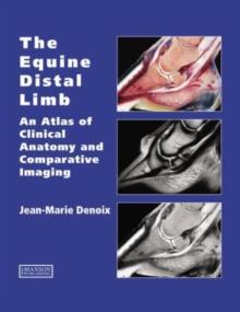 The Equine Distal Limb : An Atlas of Clinical Anatomy and Comparative Imaging