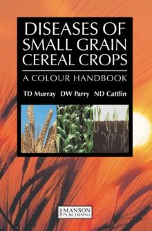 Diseases of Small Grain Cereal Crops : A Colour Handbook