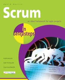 Scrum in Easy Steps: : An Ideal Framework for Agile Projects