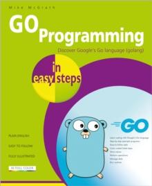 GO Programming in easy steps : Learn coding with Google's Go language.