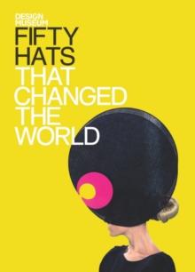 Fifty Hats that Changed the World : Design Museum Fifty