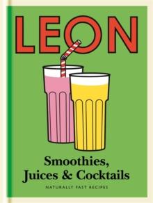 Little Leon: Smoothies, Juices & Cocktails : Quick and simple ideas for healthy eating and drinking