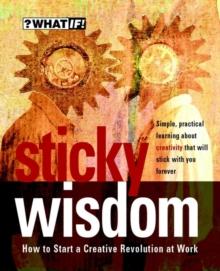 Sticky Wisdom : How to Start a Creative Revolution at Work